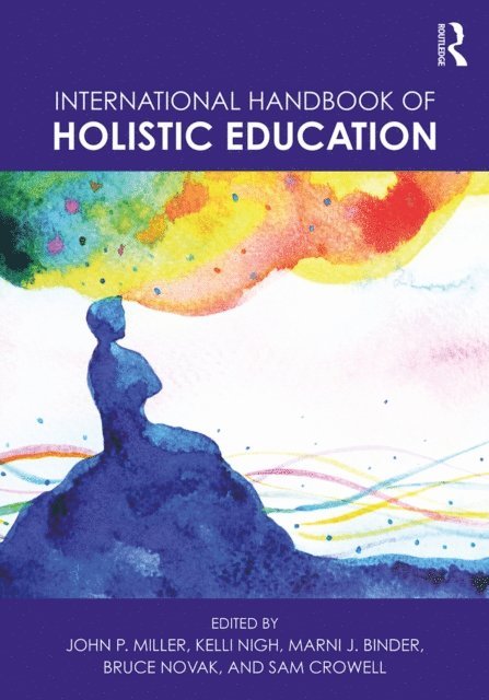 Sam Crowell, Bruce Novak, Marni J. Binder, Kelli Nigh, John P. Miller - International Handbook of Holistic Education, E-bok