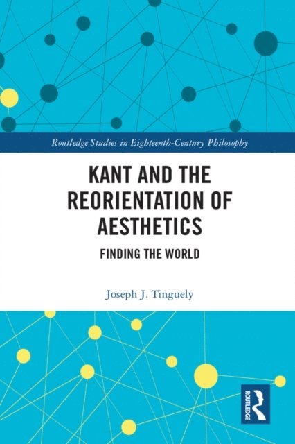 Joseph J. Tinguely - Kant and the Reorientation of Aesthetics, E-bok