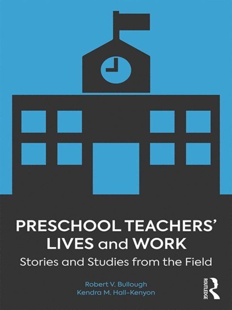 Kendra M. Hall-Kenyon, Robert V. Bullough Jr. - Preschool Teachers' Lives and Work, E-bok