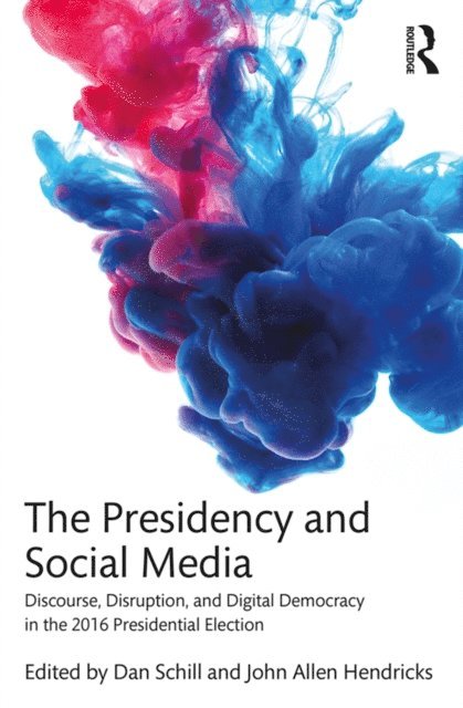 John Allen Hendricks, Dan Schill - Presidency and Social Media, E-bok