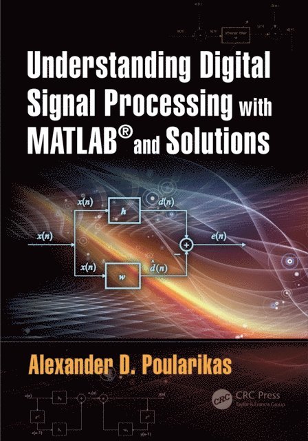 Alexander D. Poularikas - Understanding Digital Signal Processing with MATLABA(R) and Solutions, E-bok