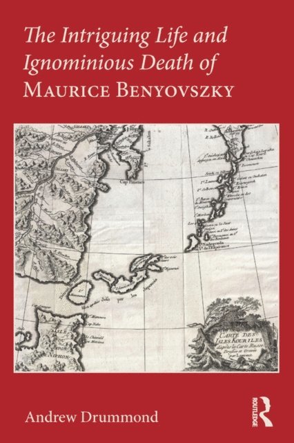 Andrew Drummond - Intriguing Life and Ignominious Death of Maurice Benyovszky, E-bok