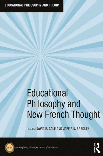 Joff P.N. Bradley, David R. Cole - Educational Philosophy and New French Thought, E-bok