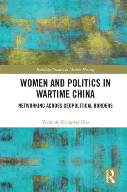 Vivienne Xiangwei Guo - Women and Politics in Wartime China, E-bok