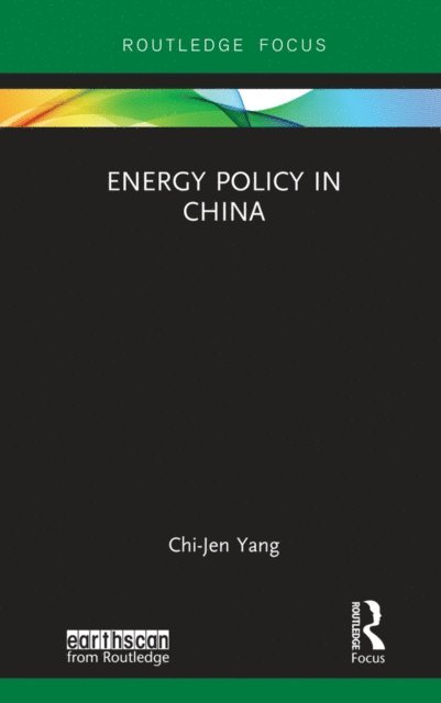 Chi-Jen Yang - Energy Policy in China, E-bok