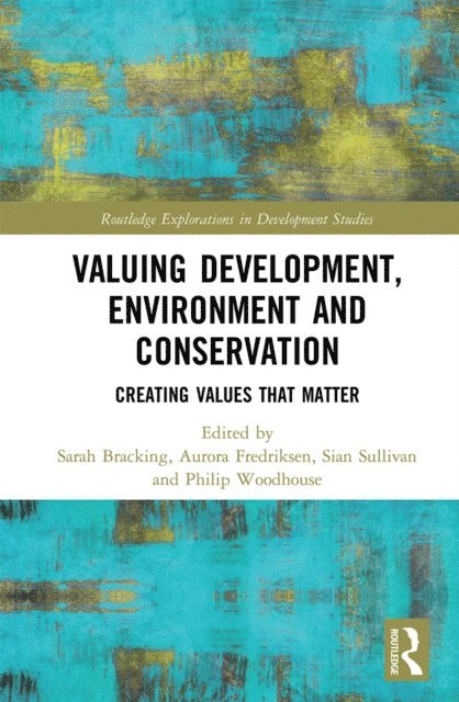 Philip Woodhouse, Sian Sullivan, Aurora Fredriksen, Sarah Bracking - Valuing Development, Environment and Conservation, E-bok