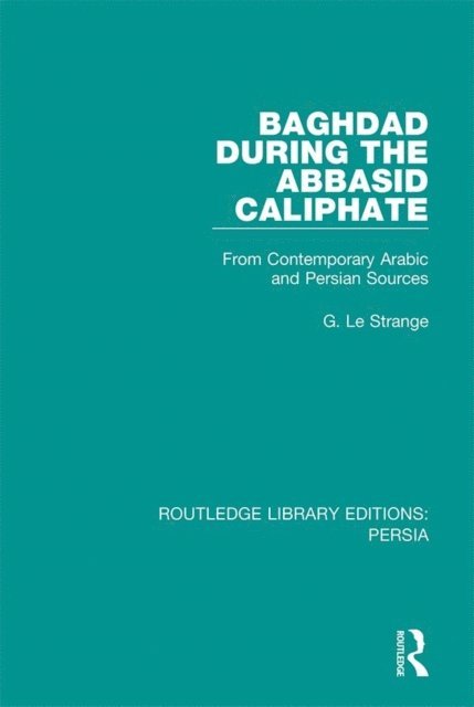G. Le Strange - Baghdad During the Abbasid Caliphate, E-bok