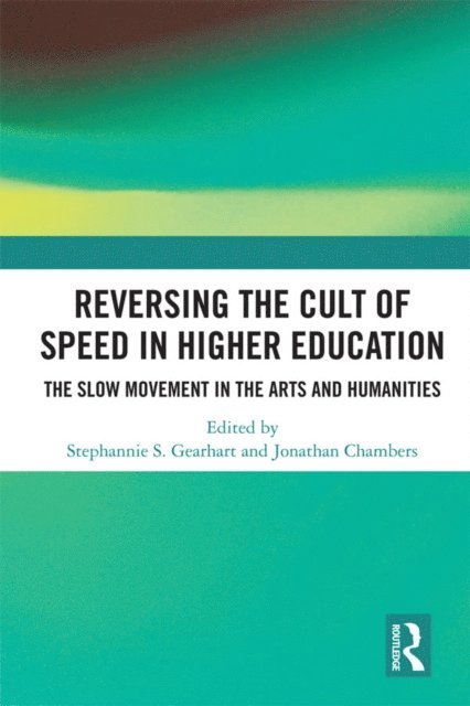 Stephannie Gearhart, Jonathan Chambers - Reversing the Cult of Speed in Higher Education, E-bok