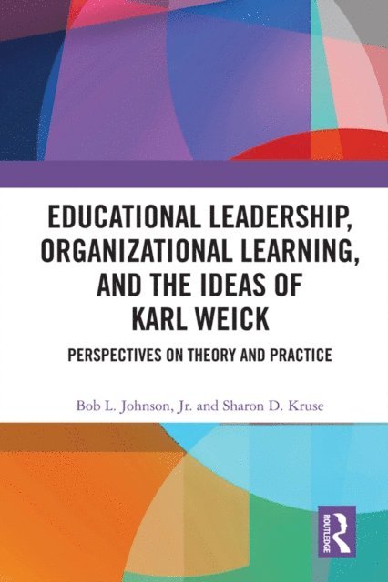 Sharon D. Kruse, Bob Johnson Jr. - Educational Leadership, Organizational Learning, and the Ideas of Karl Weick, E-bok