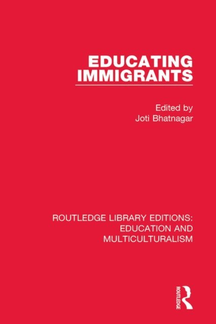 Joti Bhatnagar - Educating Immigrants, E-bok