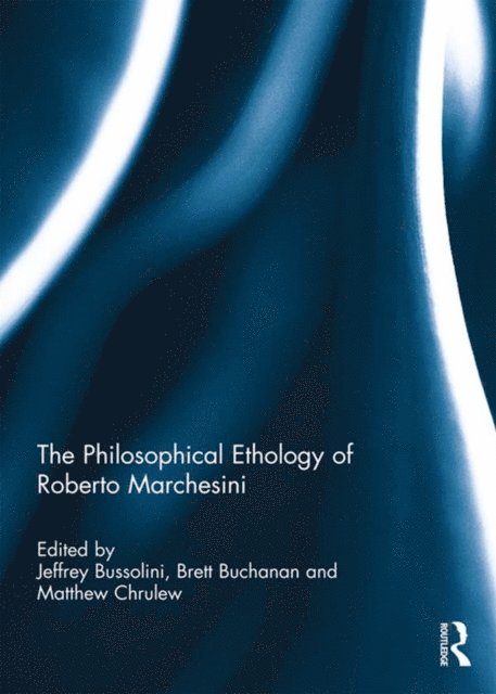 Matthew Chrulew, Brett Buchanan, Jeffrey Bussolini - Philosophical Ethology of Roberto Marchesini, E-bok