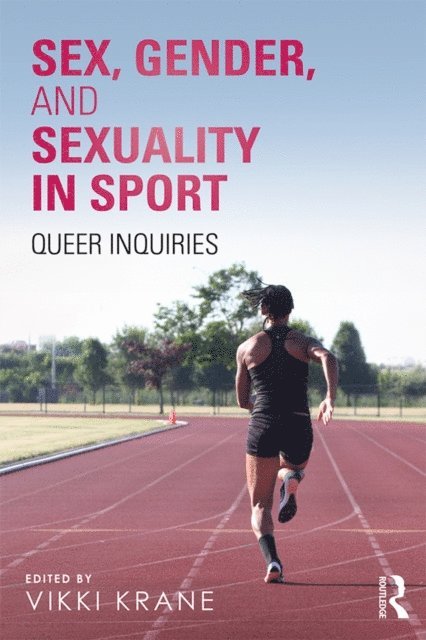Vikki Krane - Sex, Gender, and Sexuality in Sport, E-bok