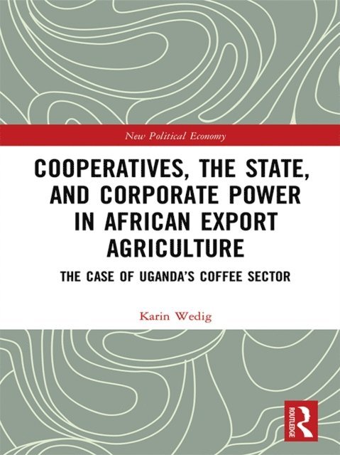 Karin Wedig - Cooperatives, the State, and Corporate Power in African Export Agriculture, E-bok