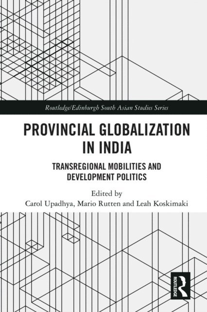 Leah Koskimaki, Mario Rutten, Carol Upadhya - Provincial Globalization in India, E-bok