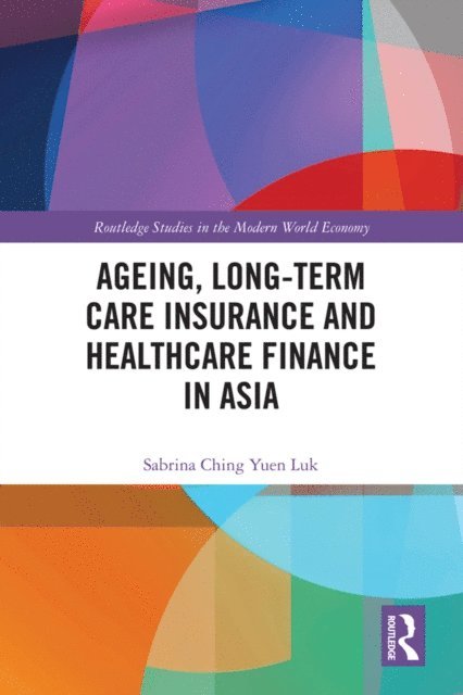 Sabrina Ching Yuen Luk - Ageing, Long-term Care Insurance and Healthcare Finance in Asia, E-bok