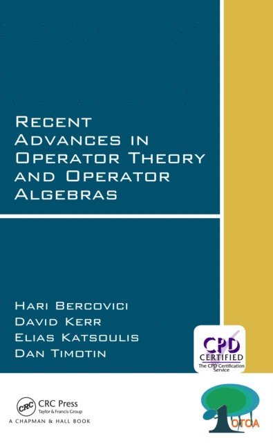 Dan Timotin, David Kerr, Elias Katsoulis, Hari Bercovici - Recent Advances in Operator Theory and Operator Algebras, E-bok
