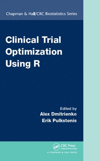 Erik Pulkstenis, Alex Dmitrienko - Clinical Trial Optimization Using R, E-bok