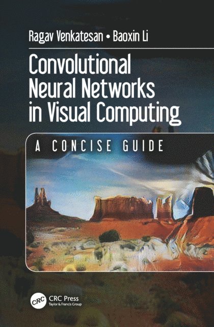 Baoxin Li, Ragav Venkatesan - Convolutional Neural Networks in Visual Computing, E-bok