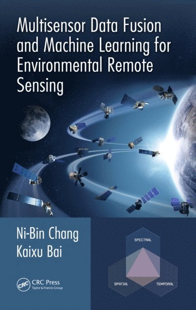 Kaixu Bai, Ni-Bin Chang - Multisensor Data Fusion and Machine Learning for Environmental Remote Sensing, E-bok