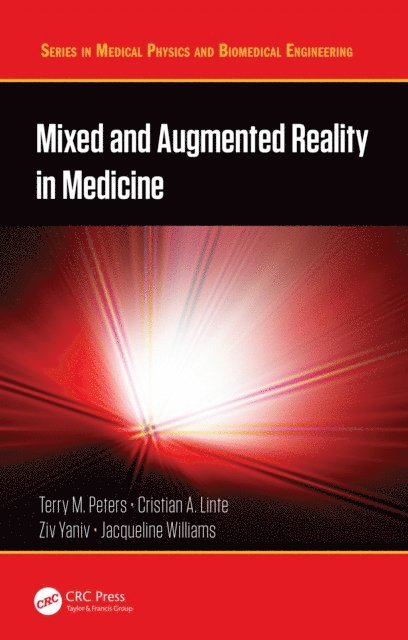 Jacqueline Williams, Ziv Yaniv, Cristian A. Linte, Terry M. Peters - Mixed and Augmented Reality in Medicine, E-bok
