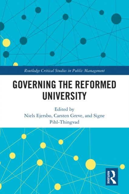 Signe Pihl-Thingvad, Carsten Greve, Niels Ejersbo - Governing the Reformed University, E-bok