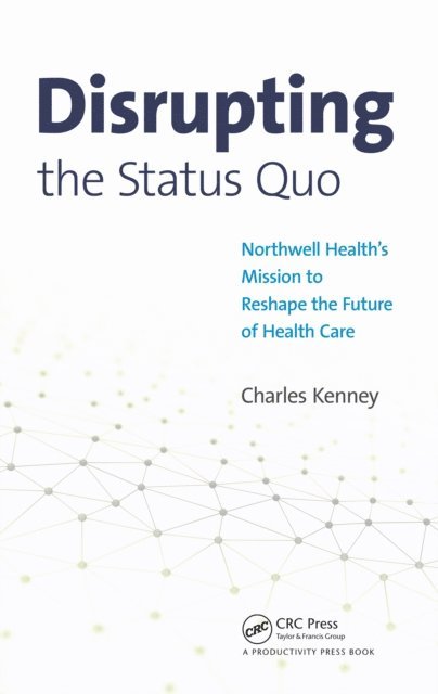 Charles Kenney - Disrupting the Status Quo, E-bok