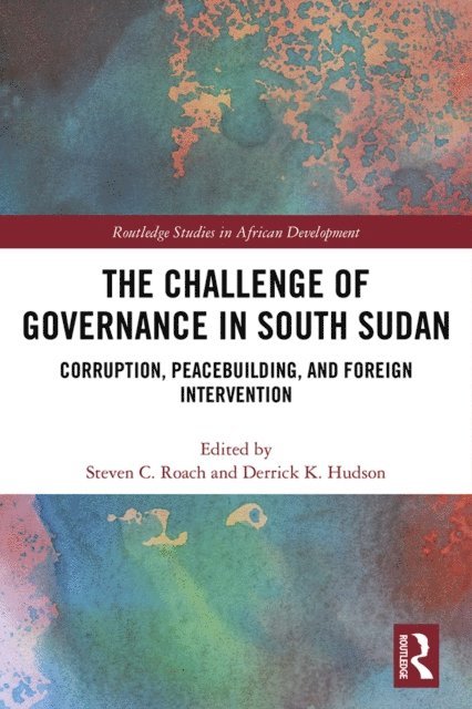 Derrick K Hudson, Steven C Roach - Challenge of Governance in South Sudan, E-bok
