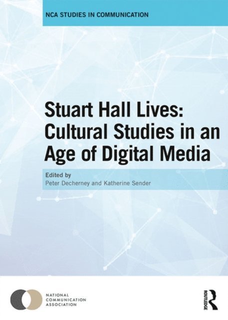 Katherine Sender, Peter Decherney - Stuart Hall Lives: Cultural Studies in an Age of Digital Media, E-bok