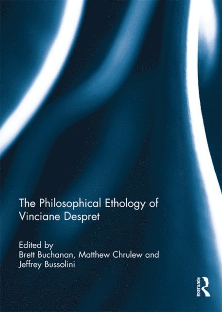 Jeffrey Bussolini, Matthew Chrulew, Brett Buchanan - Philosophical Ethology of Vinciane Despret, E-bok