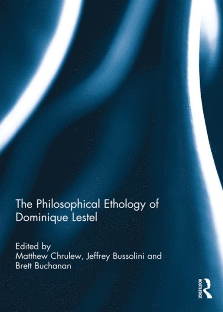 Brett Buchanan, Jeffrey Bussolini, Matthew Chrulew - Philosophical Ethology of Dominique Lestel, E-bok