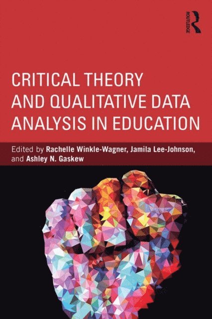 Ashley N. Gaskew, Jamila Lee-Johnson, Rachelle Winkle-Wagner - Critical Theory and Qualitative Data Analysis in Education, E-bok