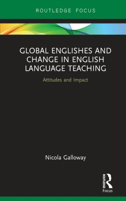 Nicola Galloway - Global Englishes and Change in English Language Teaching, E-bok