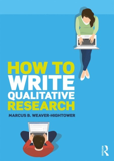 Marcus B. Weaver-Hightower - How to Write Qualitative Research, E-bok