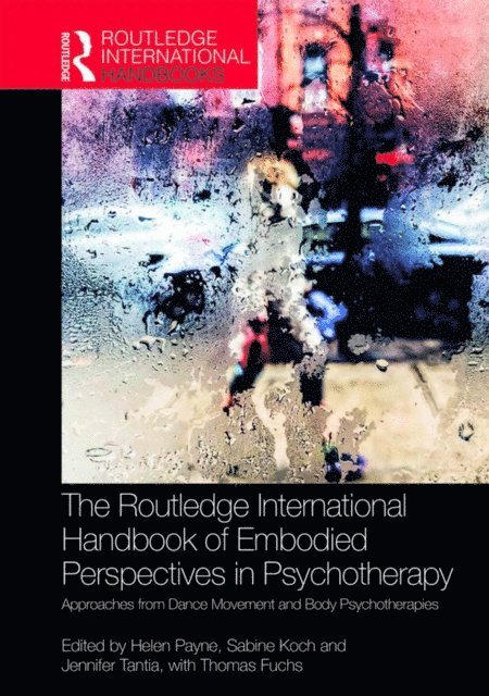 Jennifer Tantia, Sabine Koch, Helen Payne - Routledge International Handbook of Embodied Perspectives in Psychotherapy, E-bok
