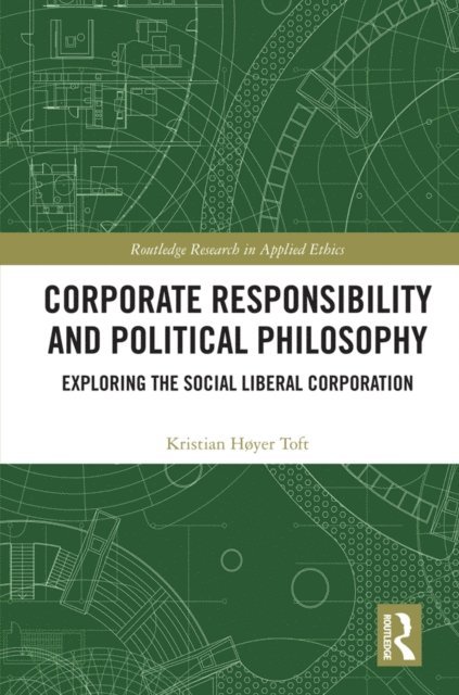 Kristian Hoyer Toft - Corporate Responsibility and Political Philosophy, E-bok