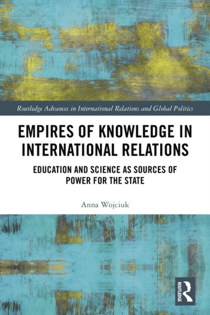 Anna Wojciuk - Empires of Knowledge in International Relations, E-bok. Tillgänglighet: Lägg i varukorg