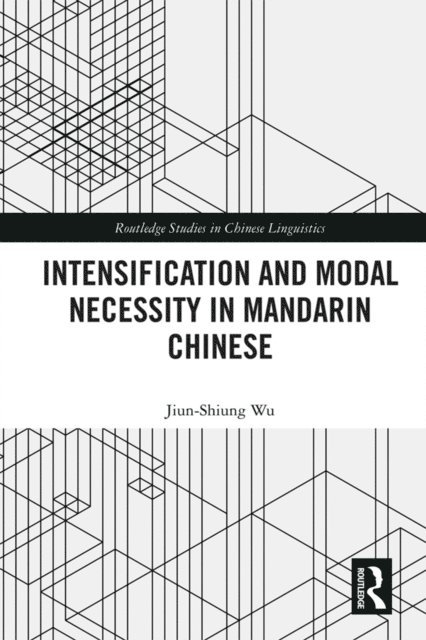 Jiun-Shiung Wu - Intensification and Modal Necessity in Mandarin Chinese, E-bok