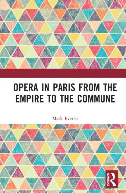 Mark Everist - Opera in Paris from the Empire to the Commune, E-bok
