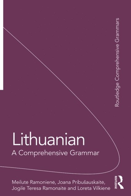 Loreta Vilkiene, Jogile Teresa Ramonaite, Joana Pribusauskaite, Meilute Ramoniene - Lithuanian: A Comprehensive Grammar, E-bok