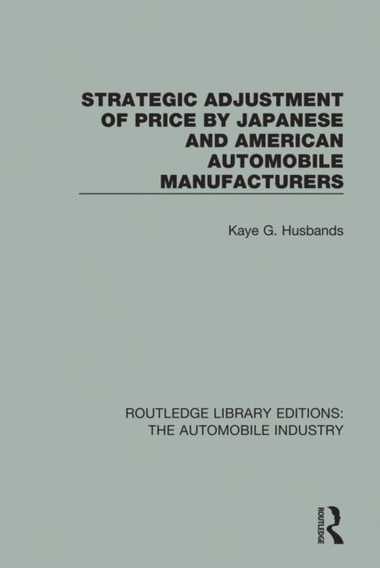 Kaye G. Husbands - Strategic Adjustment of Price by Japanese and American Automobile Manufacturers, E-bok