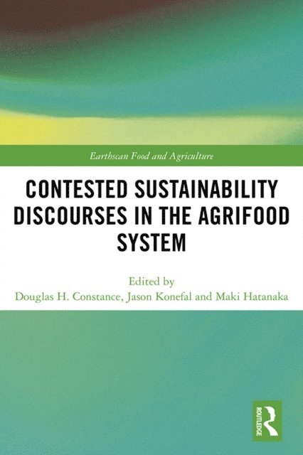 Maki Hatanaka, Jason T. Konefal, Douglas H. Constance - Contested Sustainability Discourses in the Agrifood System, E-bok