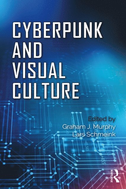 Lars Schmeink, Graham Murphy - Cyberpunk and Visual Culture, E-bok
