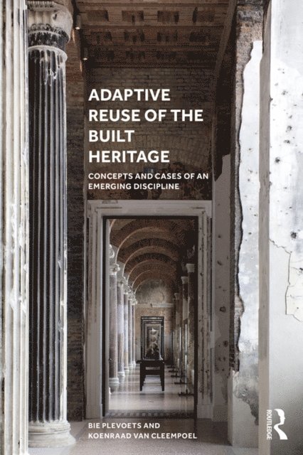 Koenraad Van Cleempoel, Bie Plevoets - Adaptive Reuse of the Built Heritage, E-bok