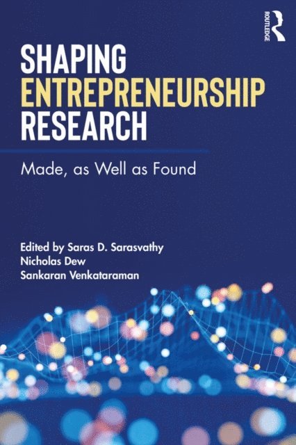 Sankaran Venkataraman, Nicholas Dew, Saras Sarasvathy - Shaping Entrepreneurship Research, E-bok