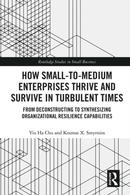 Kosmas Smyrnios, Yiu Ha Chu - How Small-to-Medium Enterprises Thrive and Survive in Turbulent Times, E-bok