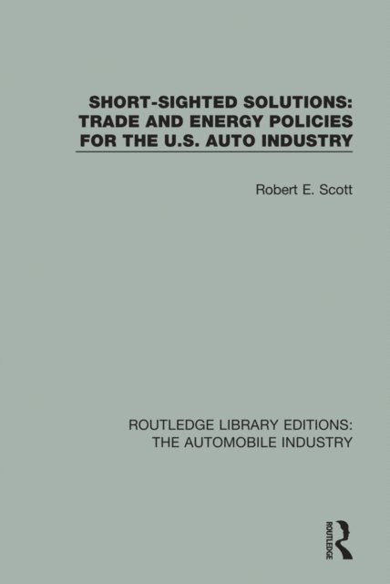 Robert E. Scott - Short Sighted Solutions: Trade and Energy Policies for the US Auto Industry, E-bok