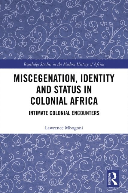 Lawrence Mbogoni - Miscegenation, Identity and Status in Colonial Africa, E-bok