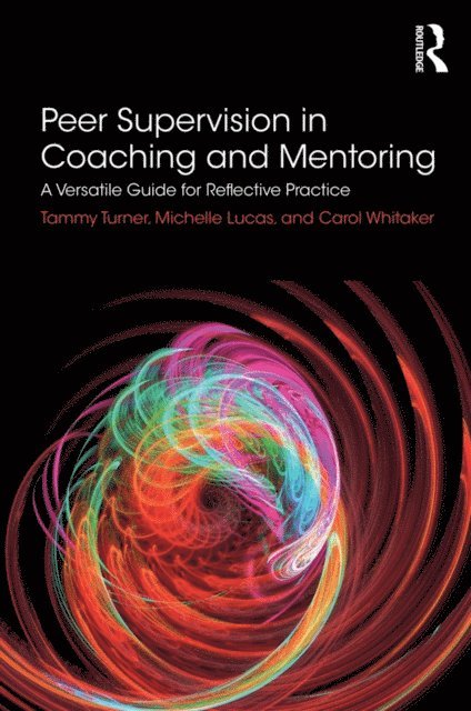 Carol Whitaker, Michelle Lucas, Tammy Turner - Peer Supervision in Coaching and Mentoring, E-bok