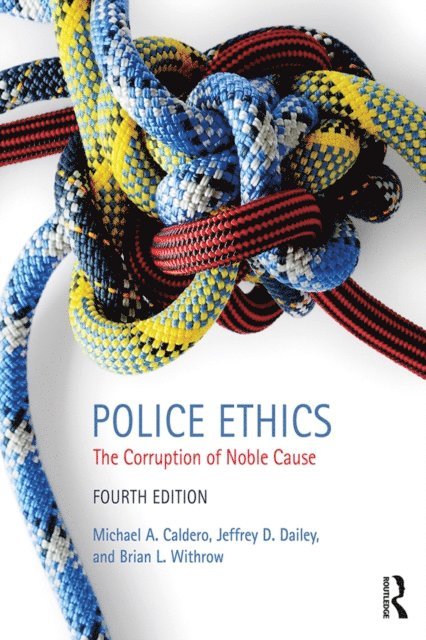 Michael A. Caldero, Brian L. Withrow, Jeffrey D. Dailey - Police Ethics, E-bok