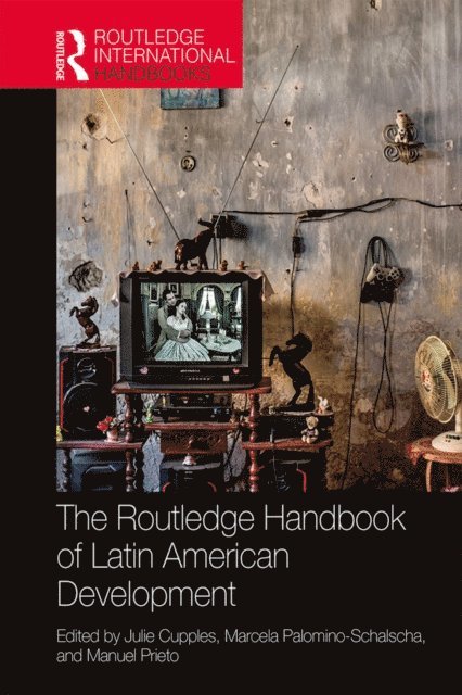 Manuel Prieto, Marcela Palomino-Schalscha, Julie Cupples - Routledge Handbook of Latin American Development, E-bok